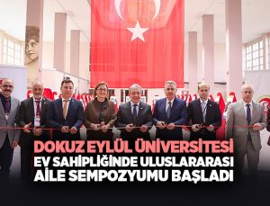 Dokuz Eylül Üniversitesi Ev Sahipliğinde Uluslararası Aile Sempozyumu Başladı