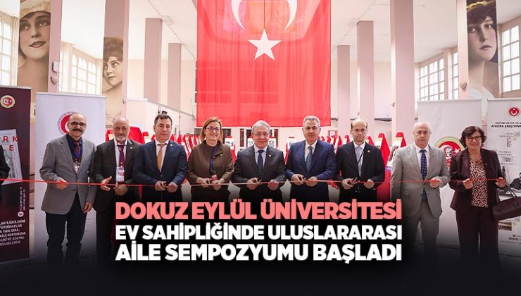 Dokuz Eylül Üniversitesi Ev Sahipliğinde Uluslararası Aile Sempozyumu Başladı
