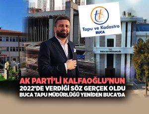 AK Partili Hakan Kalfaoğlu ’nun 2022’de Verdiği Söz Gerçek Oldu: Buca Tapu Müdürlüğü Yeniden Buca’da