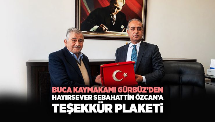 Buca Kaymakamı Gürbüz’den Hayırsever Sebahattin Özcan ’a Teşekkür Plaketi