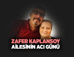 Zafer Kaplansoy Ailesinin Acı Günü