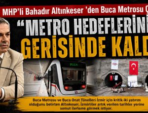 MHP’li Bahadır Altınkeser ’den Buca Metrosu Çıkışı: “Metro Hedeflerinin Gerisinde Kaldı”