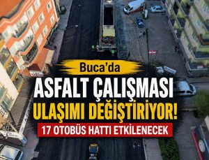 Dikkat Buca ’da Asfalt Mesaisi devam ediyor Otobüs Hatları Geçici Değişti