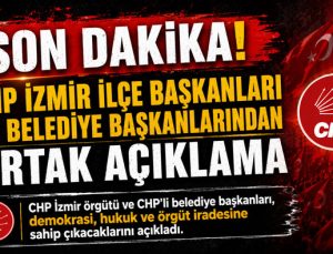 SON DAKİKA: CHP İzmir İlçe Başkanları ve Belediye Başkanlarından Ortak Açıklama