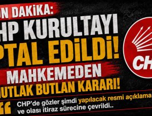Son Dakika: CHP Kurultayı İptal Edildi! Mahkemeden Mutlak Butlan Kararı