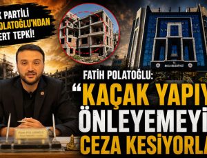 AK Partili Fatih Polatoğlu “‘Kaçak Yapıyı Önleyemeyip Ceza Kesiyorlar’”