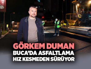 Başkan Görkem Duman Buca’da Asfaltlama Hız Kesmeden Sürüyor