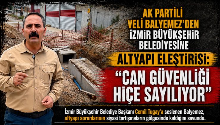 AK Partili Veli Balyemez ’den  İBB ‘ye Altyapı Eleştirisi: “Can Güvenliği Hiçe Sayılıyor”