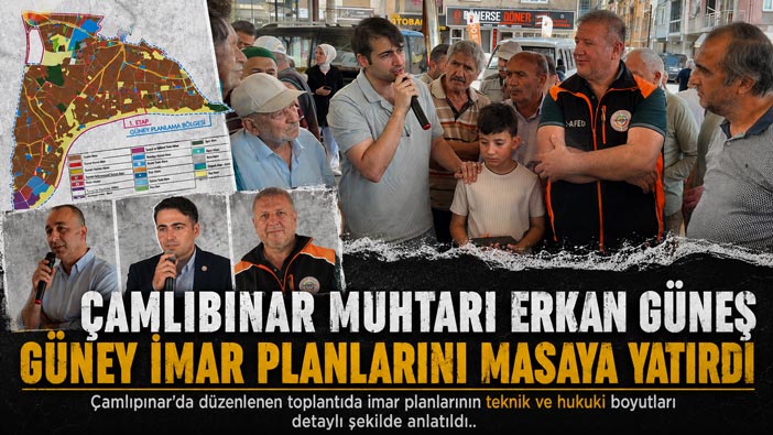 Çamlıpınar Muhtarı Erkan Güneş Güney İmar Planlarını masaya yatırdı