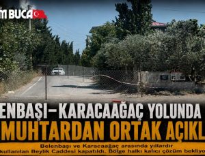 Buca Belenbaşı Karacaağaç Yolunda Kriz: İki Muhtardan ortak açıklama