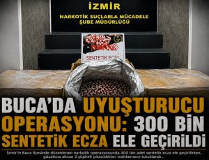 Buca ‘da Uyuşturucu Operasyonu: 300 Bin Sentetik Ecza Ele Geçirildi