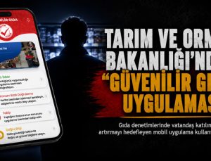 Tarım ve Orman Bakanlığı’ndan “Güvenilir Gıda” Uygulaması