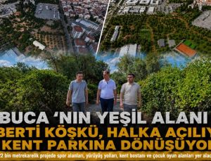 Buca ’nın yeşil alanı Aliberti Köşkü, Halka Açılıyor Kent Parkına Dönüşüyor