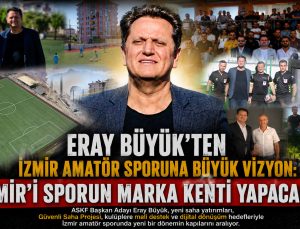 Eray Büyük ’ten İzmir Amatör Sporuna Büyük Vizyon: “İzmir’i Sporun Marka Kenti Yapacağız”