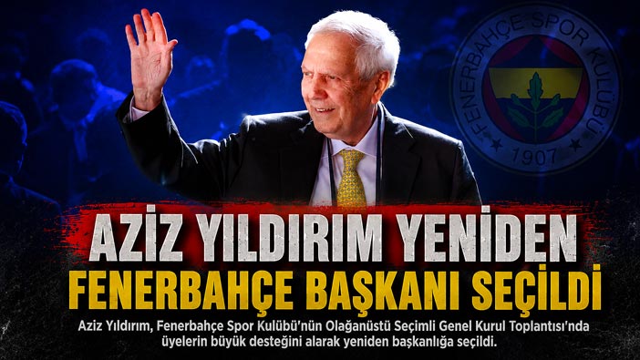 Aziz Yıldırım Yeniden Fenerbahçe Başkanı Oldu