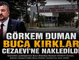 Görkem Duman Buca Kırklar Cezaevi’ne Nakledildi
