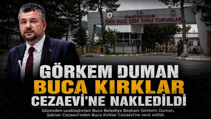 Görkem Duman Buca Kırklar Cezaevi’ne Nakledildi