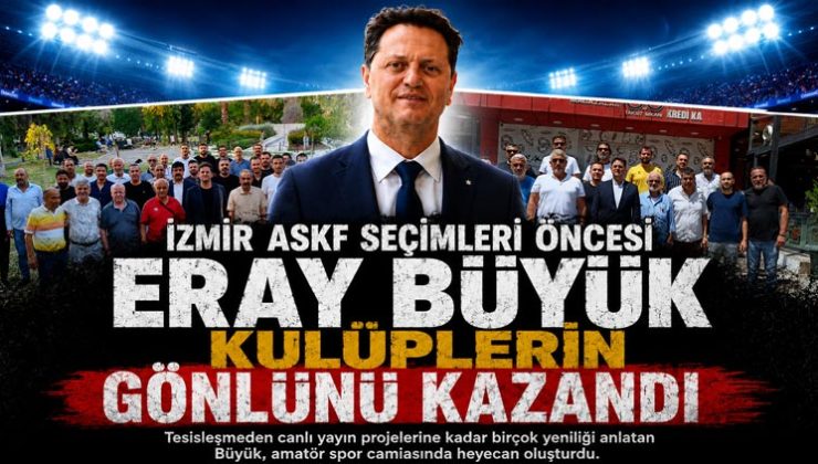 İzmir ASKF Seçimleri öncesi Eray Büyük Kulüplerin Gönlünü Kazandı
