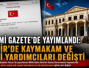 Resmi Gazete ’de Yayımlandı: İzmir ’de Kaymakam ve Vali Yardımcıları Değişti