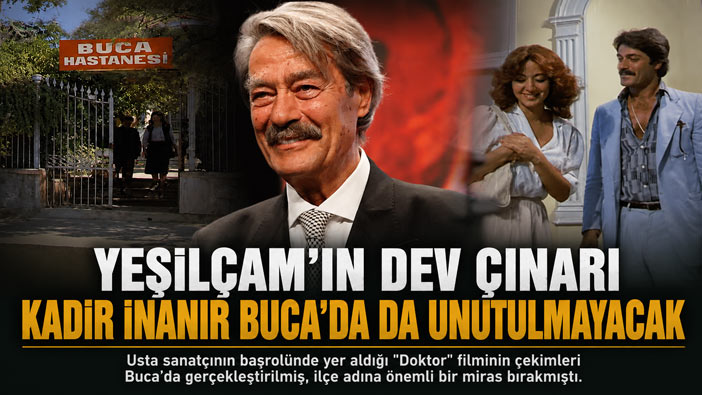 Kadir İnanır Hayatını Kaybetti: Buca seni Unutmayacak