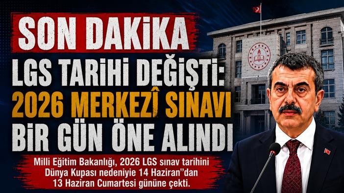 Son dakika LGS Tarihi Değişti: 2026 Merkezî Sınavı Bir Gün Öne Alındı