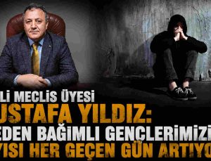 CHP’li Meclis Üyesi Mustafa Yıldız: “Neden Bağımlı Gençlerimizin Sayısı Her Geçen Gün Artıyor?”