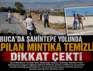 Buca ’da Şahintepe Yolunda Yapılan Mıntıka Temizliği Dikkat Çekti