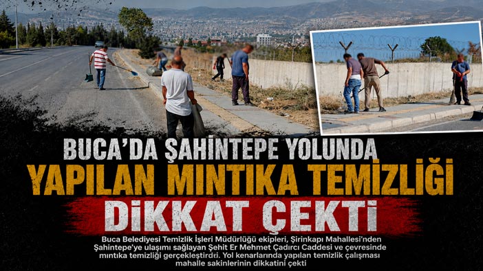 Buca ’da Şahintepe Yolunda Yapılan Mıntıka Temizliği Dikkat Çekti