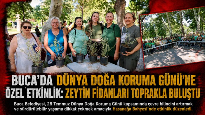 Buca ’da Dünya Doğa Koruma Günü’ne Özel Etkinlik: Zeytin Fidanları Toprakla Buluştu