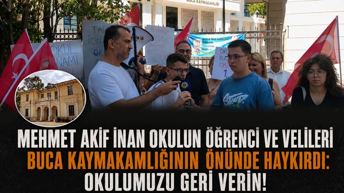 Mehmet Akif İnan Okulun Öğrenci ve Velileri Buca Kaymakamlığının önünde Haykırdı: Okulumuzu Geri Verin!