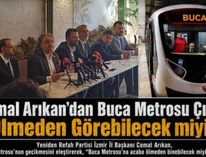 Cemal Arıkan ’dan Buca Metrosu Çıkışı: “Ölmeden Görebilecek miyiz?”