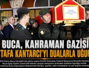 Buca, Kahraman Gazisi Mustafa Kantarcı ‘ya Veda Etti