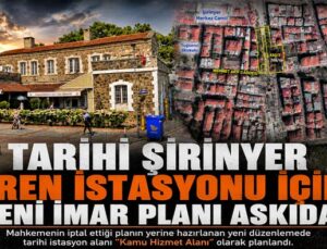 Tarihi Şirinyer Tren İstasyonu İçin Yeni İmar Planı Askıda!