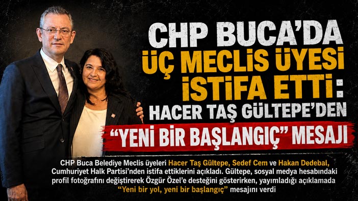 CHP Buca’da Üç Meclis Üyesi İstifa Etti: Hacer Taş Gültepe ’den “Yeni Bir Başlangıç” Mesajı