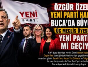 Özgür Özel’in Yeni Parti Hamlesi Buca’da Büyüyor Üç Meclis Üyesi Daha Yeni Parti ‘ye mi geçiyor ?