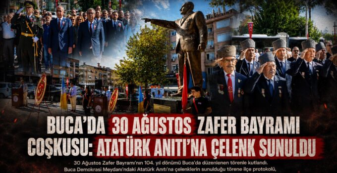 Buca’da 30 Ağustos Zafer Bayramı Coşkusu: Atatürk Anıtı’na Çelenk Sunuldu