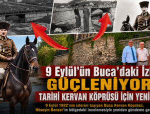 9 Eylül’ün Buca ’daki İzleri Güçleniyor: Tarihi Kervan Köprüsü İçin Yeni Umut