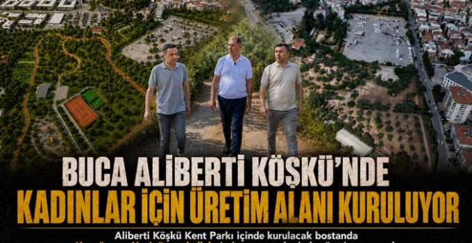 Buca Aliberti Köşkü ’nde Kadınlar İçin Üretim Alanı Kuruluyor