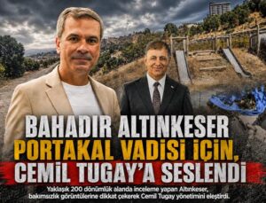 Bahadır Altınkeser Portakal Vadisi için, Cemil Tugay’a Seslendi