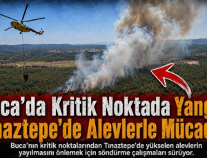Buca ’da Kritik Noktada Yangın: Tınaztepe’de Alevlerle Mücadele