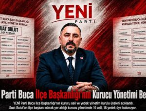 YENİ Parti Buca İlçe Başkanlığı’nın Kurucu Yönetimi Belli Oldu