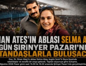 Sinan Ateş’in Ablası Selma Ateş Bugün Şirinyer Pazarı’nda Vatandaşlarla Buluşacak
