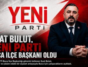 Suat Bulut, YENİ PARTİ Buca İlçe Başkanı Oldu