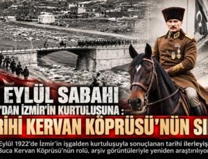 9 EYLÜL SABAHI BUCA’DAN İZMİR’İN KURTULUŞUNA : TARİHİ KERVAN KÖPRÜSÜ ’NÜN SIRRI