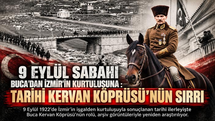 9 EYLÜL SABAHI BUCA’DAN İZMİR’İN KURTULUŞUNA : TARİHİ KERVAN KÖPRÜSÜ ’NÜN SIRRI