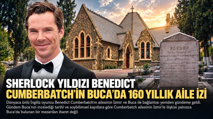 SHERLOCK YILDIZI BENEDICT CUMBERBATCH ’İN BUCA’DA 160 YILLIK AİLE İZİ