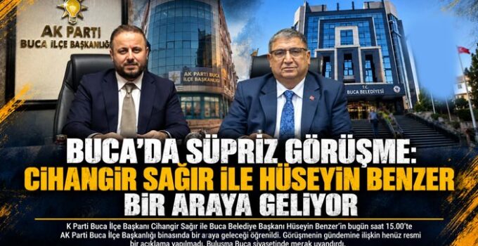 Buca’da Süpriz Görüşme: Cihangir Sağır ile Hüseyin Benzer Bir Araya Geliyor