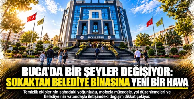 Buca ’da Bir Şeyler Değişiyor: Sokaktan Belediye Binasına Yeni Bir Hava
