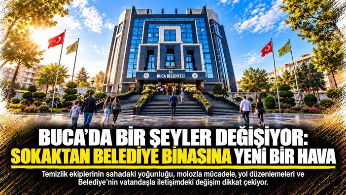 Buca ’da Bir Şeyler Değişiyor: Sokaktan Belediye Binasına Yeni Bir Hava