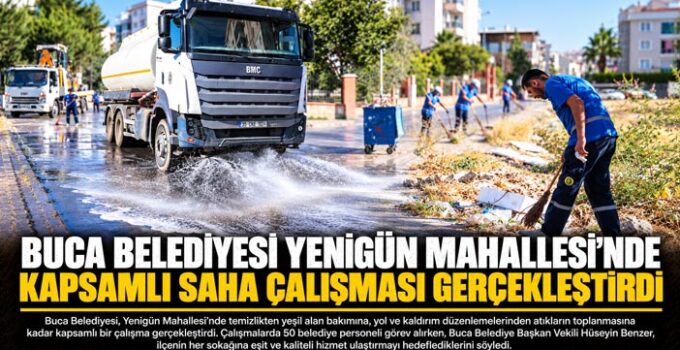 Buca Belediyesi Yenigün Mahallesi’nde Kapsamlı Saha Çalışması Gerçekleştirdi